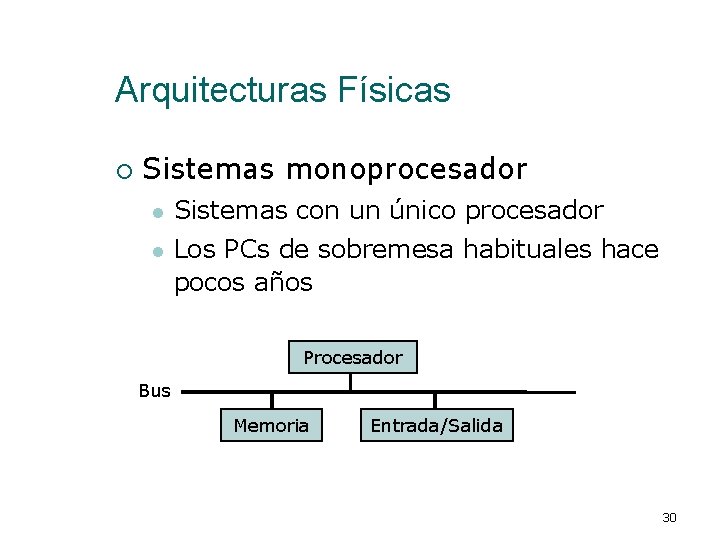 Arquitecturas Físicas ¡ Sistemas monoprocesador l Sistemas con un único procesador l Los PCs