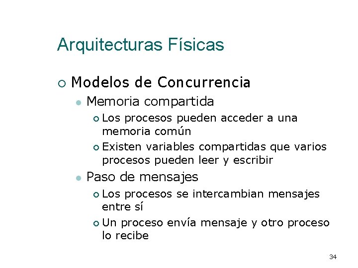 Arquitecturas Físicas ¡ Modelos de Concurrencia l Memoria compartida Los procesos pueden acceder a