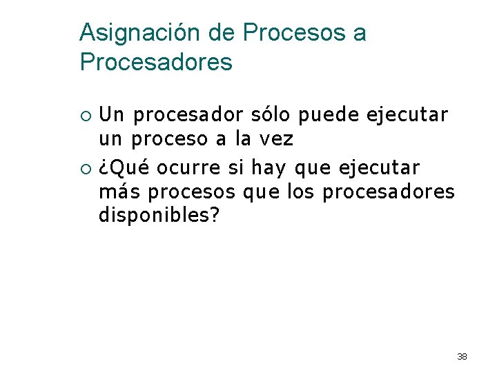 Asignación de Procesos a Procesadores Un procesador sólo puede ejecutar un proceso a la