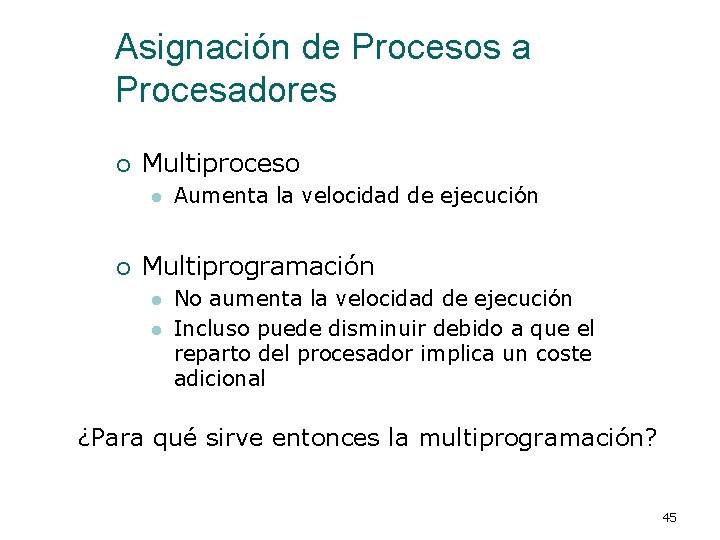 Asignación de Procesos a Procesadores ¡ Multiproceso l ¡ Aumenta la velocidad de ejecución