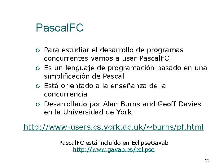 Pascal. FC ¡ ¡ Para estudiar el desarrollo de programas concurrentes vamos a usar