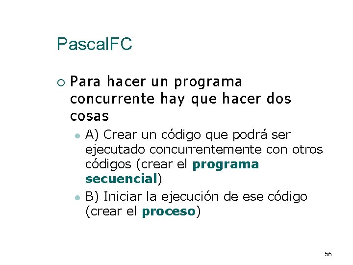 Pascal. FC ¡ Para hacer un programa concurrente hay que hacer dos cosas l