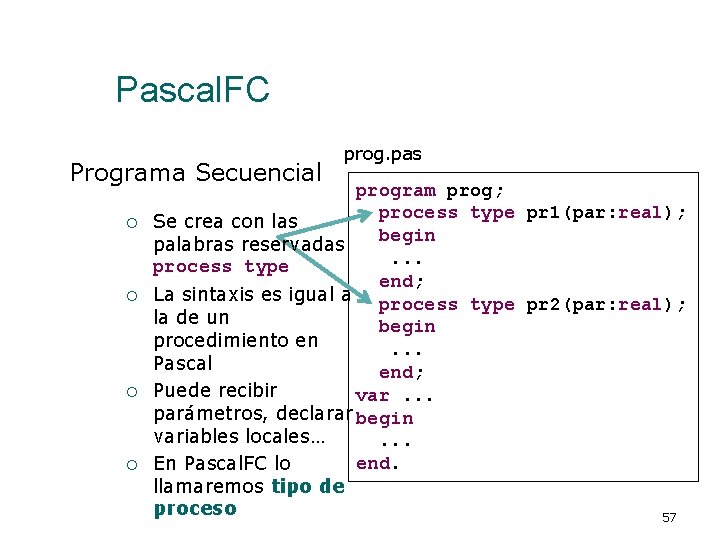 Pascal. FC Programa Secuencial ¡ ¡ prog. pas program prog; process type pr 1(par: