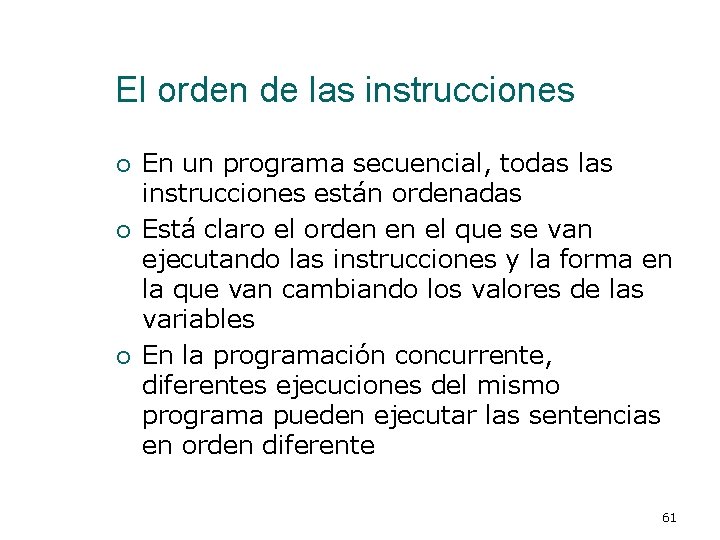 El orden de las instrucciones ¡ ¡ ¡ En un programa secuencial, todas las