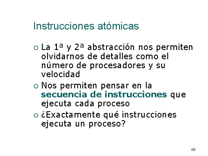 Instrucciones atómicas La 1ª y 2ª abstracción nos permiten olvidarnos de detalles como el