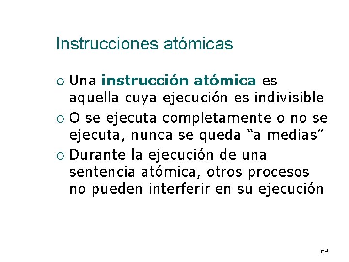 Instrucciones atómicas Una instrucción atómica es aquella cuya ejecución es indivisible ¡ O se