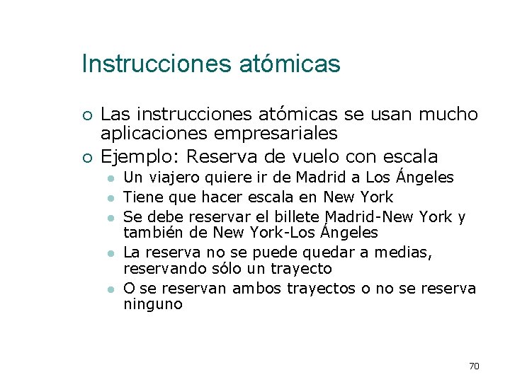 Instrucciones atómicas ¡ ¡ Las instrucciones atómicas se usan mucho aplicaciones empresariales Ejemplo: Reserva