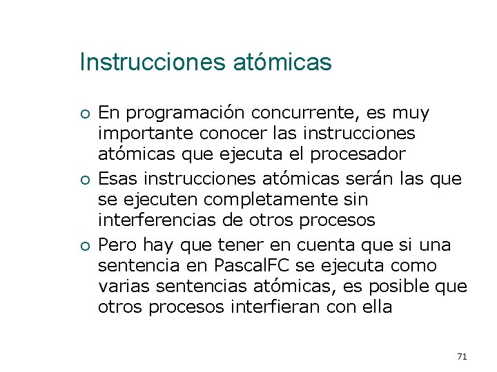 Instrucciones atómicas ¡ ¡ ¡ En programación concurrente, es muy importante conocer las instrucciones