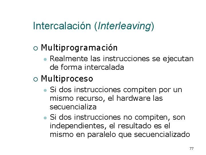 Intercalación (Interleaving) ¡ Multiprogramación l ¡ Realmente las instrucciones se ejecutan de forma intercalada