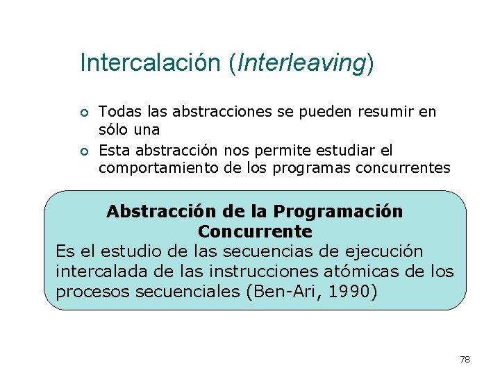 Intercalación (Interleaving) ¡ ¡ Todas las abstracciones se pueden resumir en sólo una Esta