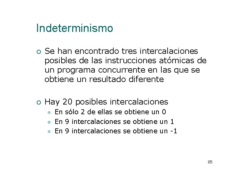 Indeterminismo ¡ Se han encontrado tres intercalaciones posibles de las instrucciones atómicas de un