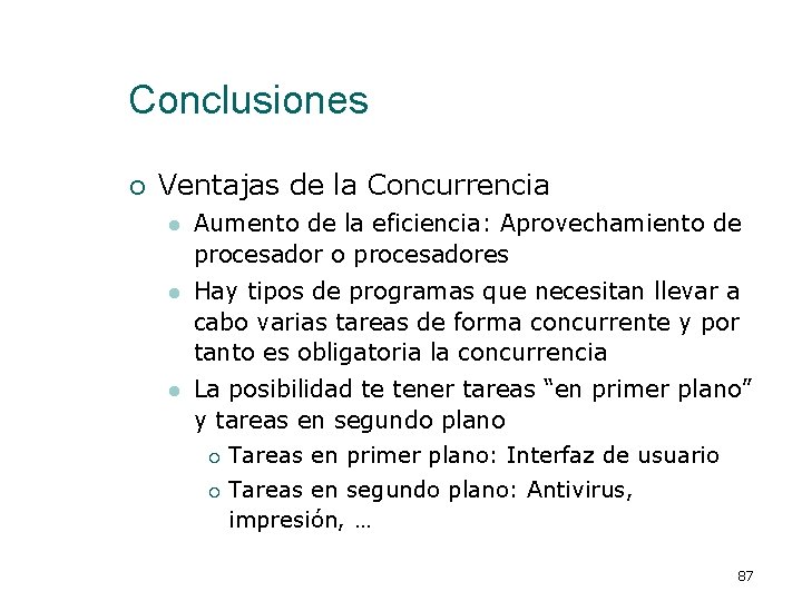 Conclusiones ¡ Ventajas de la Concurrencia l Aumento de la eficiencia: Aprovechamiento de procesador