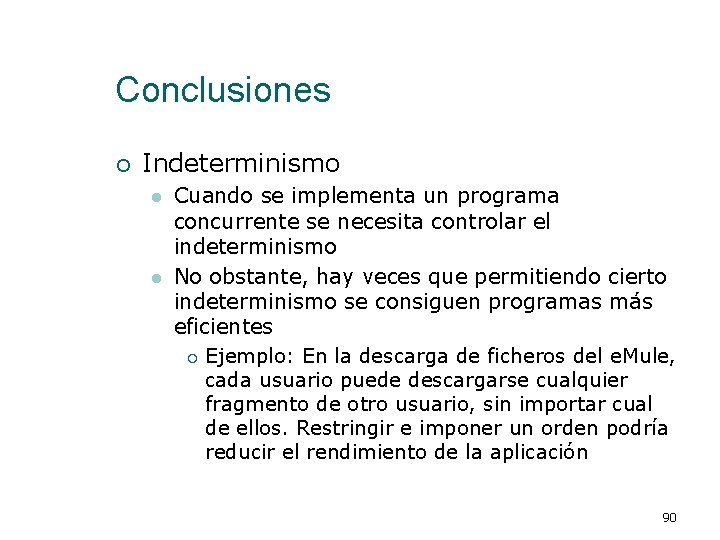 Conclusiones ¡ Indeterminismo l l Cuando se implementa un programa concurrente se necesita controlar