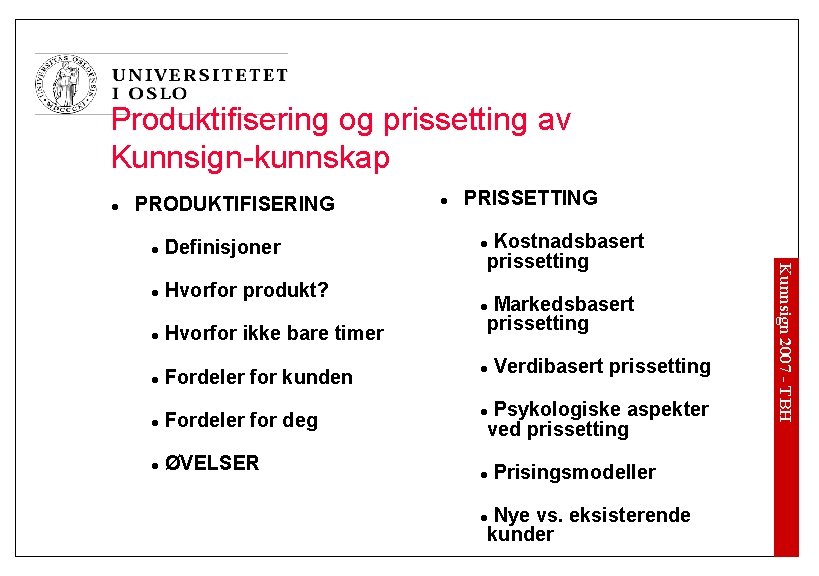 Produktifisering og prissetting av Kunnsign-kunnskap l PRODUKTIFISERING Definisjoner l Hvorfor produkt? PRISSETTING Kostnadsbasert prissetting