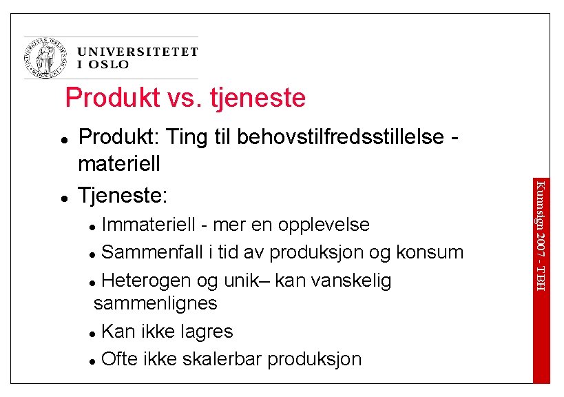 Produkt vs. tjeneste l Immateriell - mer en opplevelse l Sammenfall i tid av