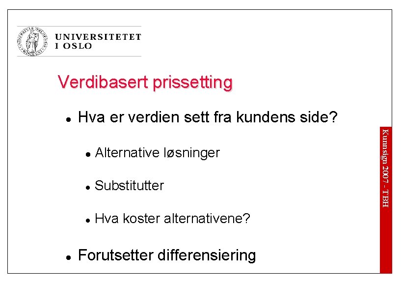 Verdibasert prissetting l l Alternative løsninger l Substitutter l Hva koster alternativene? Forutsetter differensiering