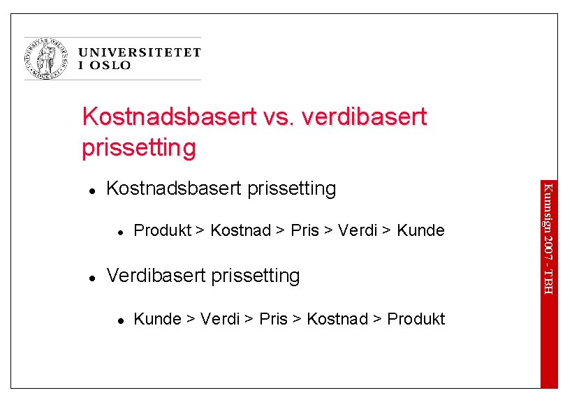 Kostnadsbasert vs. verdibasert prissetting Kostnadsbasert prissetting l l Produkt > Kostnad > Pris >