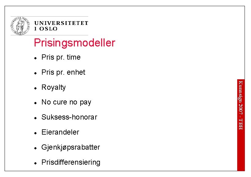 Prisingsmodeller Pris pr. time l Pris pr. enhet l Royalty l No cure no