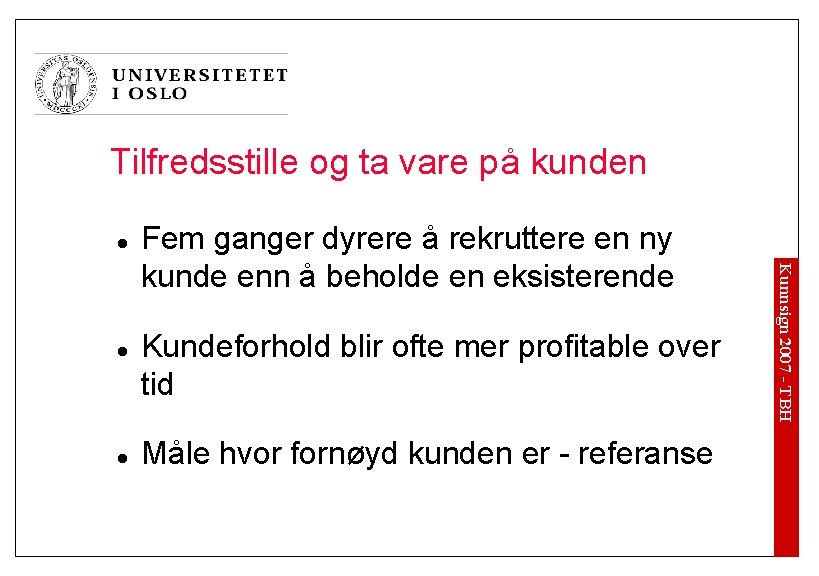 Tilfredsstille og ta vare på kunden l l Kundeforhold blir ofte mer profitable over