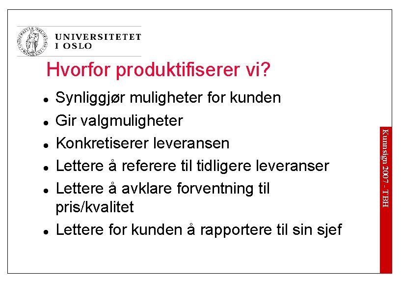 Hvorfor produktifiserer vi? l l l Kunnsign 2007 - TBH l Synliggjør muligheter for