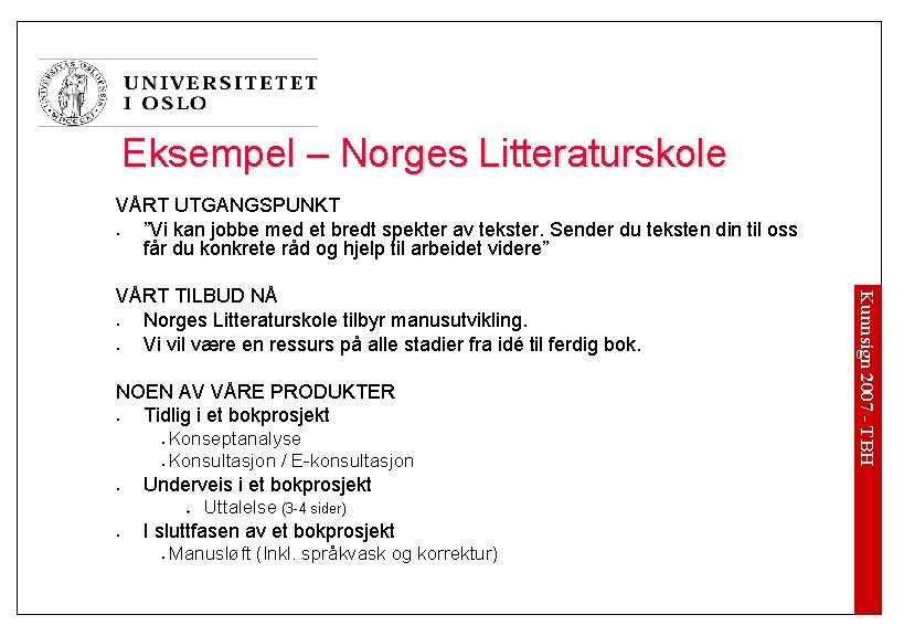 Eksempel – Norges Litteraturskole VÅRT UTGANGSPUNKT ”Vi kan jobbe med et bredt spekter av