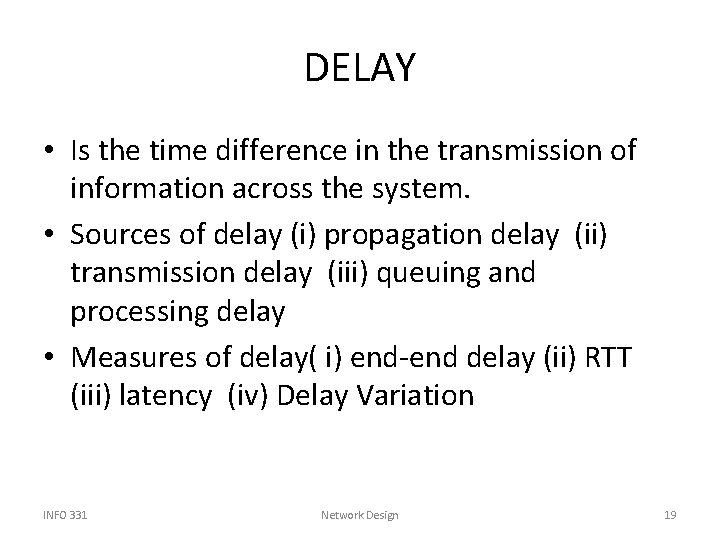 DELAY • Is the time difference in the transmission of information across the system.