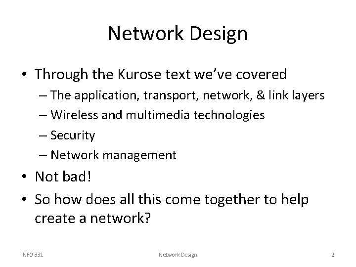 Network Design • Through the Kurose text we’ve covered – The application, transport, network,