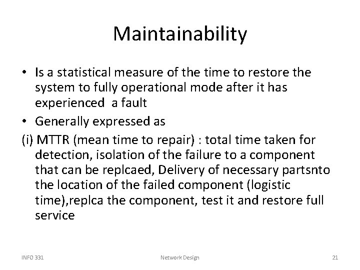 Maintainability • Is a statistical measure of the time to restore the system to