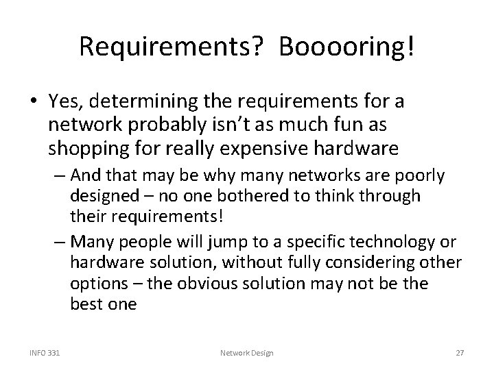 Requirements? Booooring! • Yes, determining the requirements for a network probably isn’t as much
