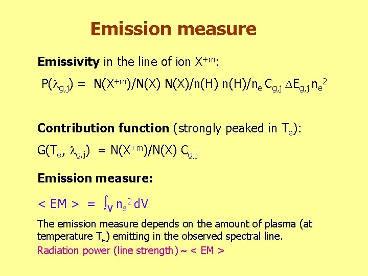 Emission measure Emissivity in the line of ion X+m: P( g, j) = N(X+m)/N(X)/n(H)/ne