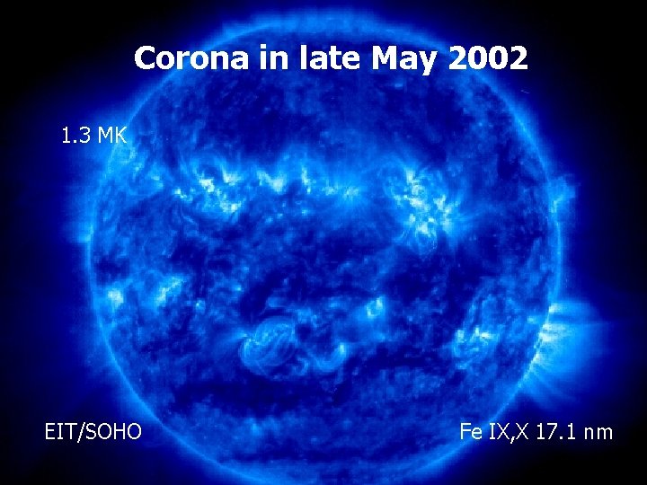 Corona in late May 2002 1. 3 MK EIT/SOHO EIT Fe 17. 1 IX,