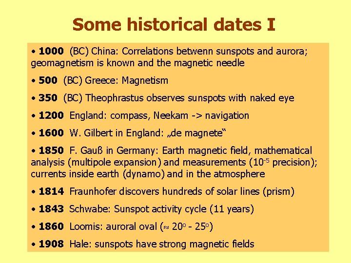 Some historical dates I • 1000 (BC) China: Correlations betwenn sunspots and aurora; geomagnetism