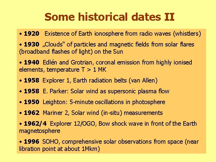 Some historical dates II • 1920 Existence of Earth ionosphere from radio waves (whistlers)