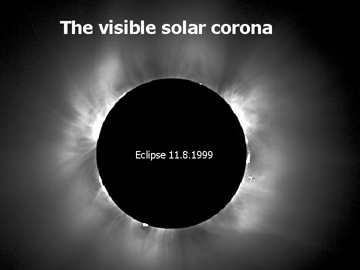 The visible solar corona Eclipse 11. 8. 1999 