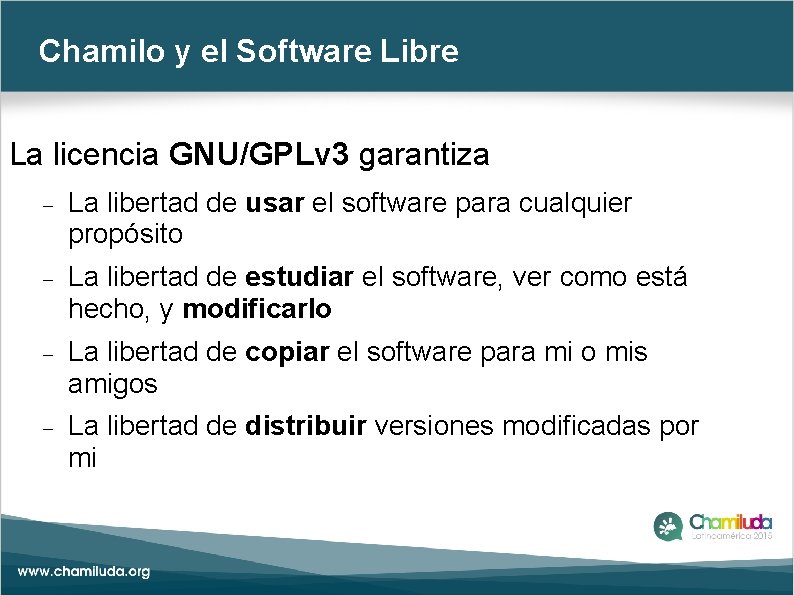 Chamilo y el Software Libre La licencia GNU/GPLv 3 garantiza La libertad de usar