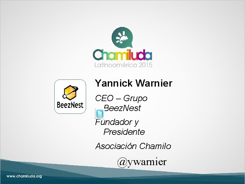 Yannick Warnier CEO – Grupo Beez. Nest Fundador y Presidente Asociación Chamilo @ywarnier 