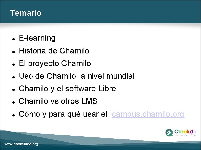 Temario E-learning Historia de Chamilo El proyecto Chamilo Uso de Chamilo a nivel mundial
