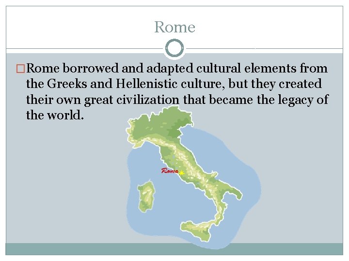Rome �Rome borrowed and adapted cultural elements from the Greeks and Hellenistic culture, but Rome �Rome borrowed and adapted cultural elements from the Greeks and Hellenistic culture, but