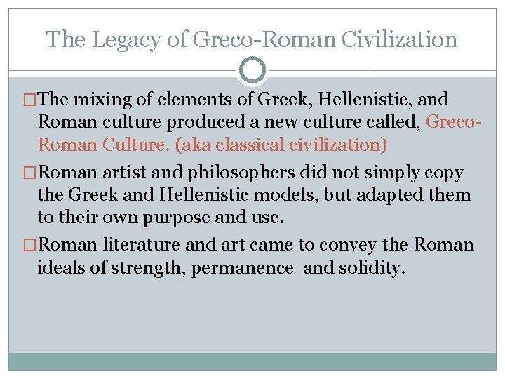 The Legacy of Greco-Roman Civilization �The mixing of elements of Greek, Hellenistic, and Roman The Legacy of Greco-Roman Civilization �The mixing of elements of Greek, Hellenistic, and Roman