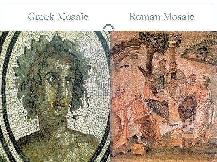 Greek Mosaic Roman Mosaic Greek Mosaic Roman Mosaic