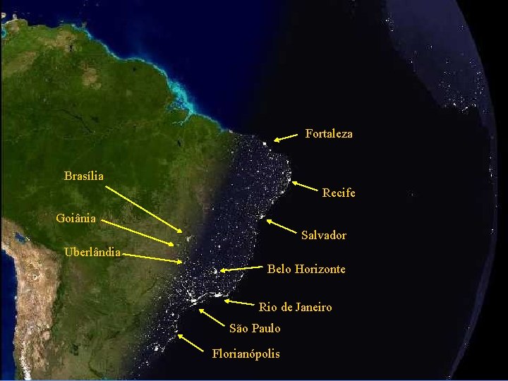 Fortaleza Brasília Recife Goiânia Salvador Uberlândia Belo Horizonte Rio de Janeiro São Paulo Florianópolis