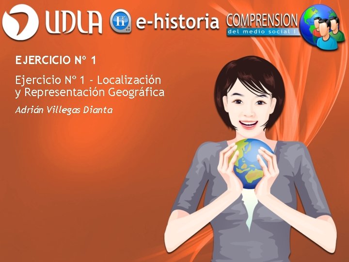 EJERCICIO Nº 1 Ejercicio Nº 1 - Localización y Representación Geográfica Adrián Villegas Dianta