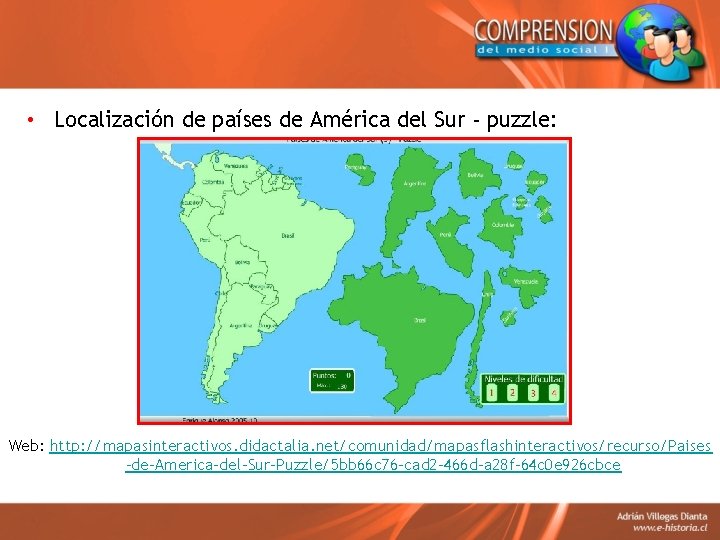 • Localización de países de América del Sur - puzzle: Web: http: //mapasinteractivos. • Localización de países de América del Sur - puzzle: Web: http: //mapasinteractivos.