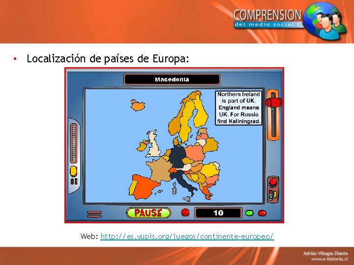  • Localización de países de Europa: Web: http: //es. yupis. org/juegos/continente-europeo/ 