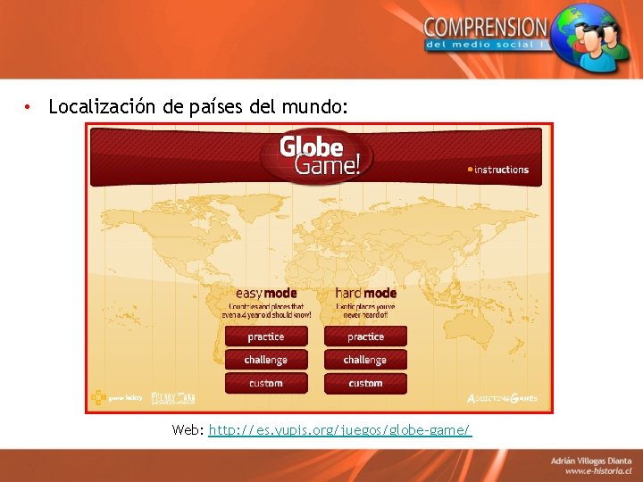  • Localización de países del mundo: Web: http: //es. yupis. org/juegos/globe-game/ 