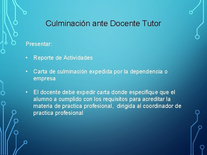 Culminación ante Docente Tutor Presentar: • Reporte de Actividades • Carta de culminación expedida