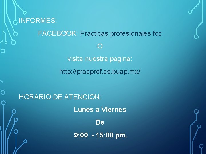 INFORMES: FACEBOOK: Practicas profesionales fcc O visita nuestra pagina: http: //pracprof. cs. buap. mx/