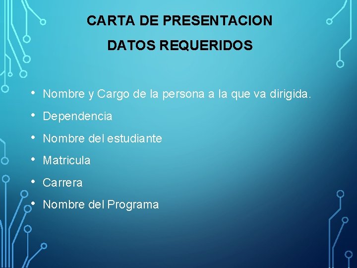 CARTA DE PRESENTACION DATOS REQUERIDOS • • • Nombre y Cargo de la persona