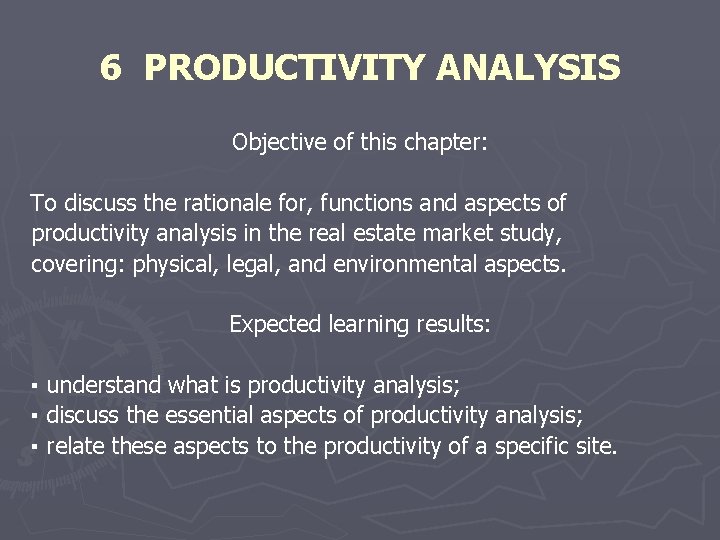 6 PRODUCTIVITY ANALYSIS Objective of this chapter: To discuss the rationale for, functions and