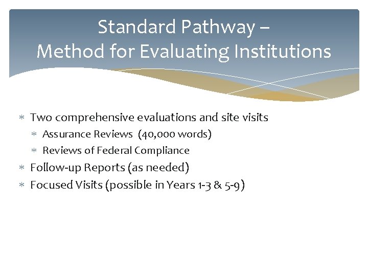 Standard Pathway – Method for Evaluating Institutions Two comprehensive evaluations and site visits Assurance